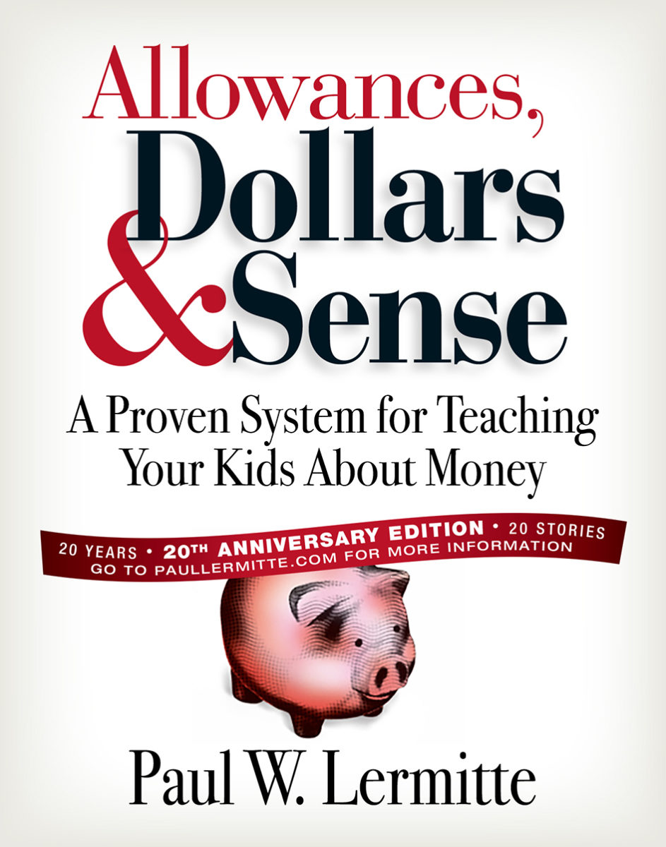 Allowances, Dollars & Sense: A Proven System for Teaching Your Kids About Money by Paul W. Lermitte