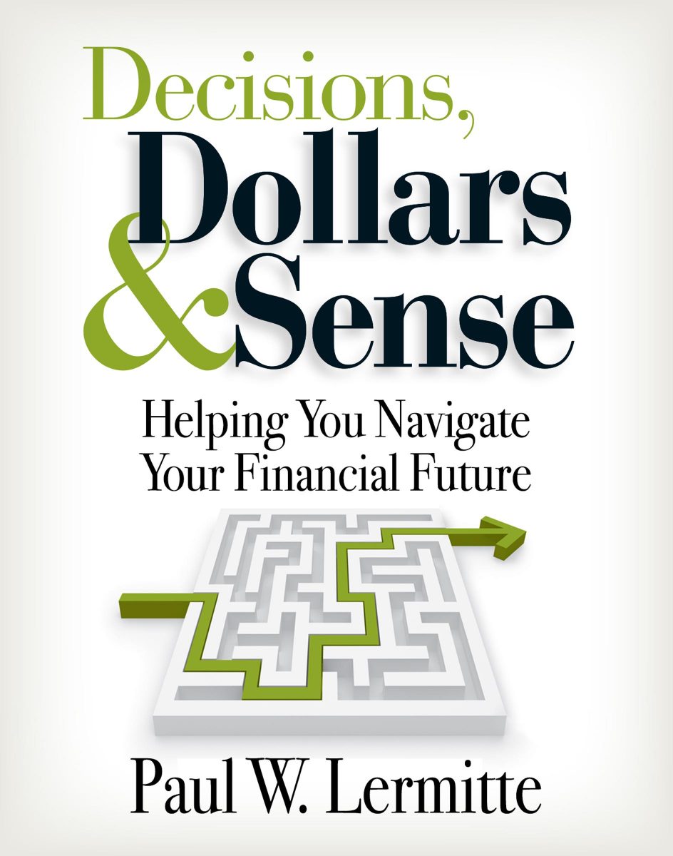 Decisions Dollars And Sense: Helping You Navigate Your Financial Future by Paul W. Lermitte